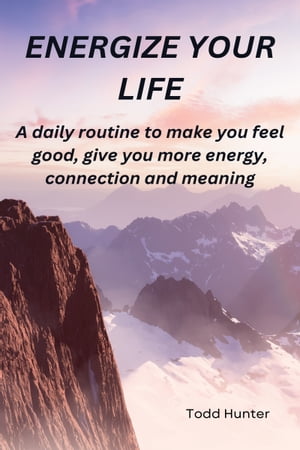 Energize Your Life【電子書籍】[ Todd Hunter ]