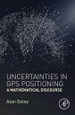 楽天楽天Kobo電子書籍ストアUncertainties in GPS Positioning A Mathematical Discourse【電子書籍】[ Alan Oxley ]