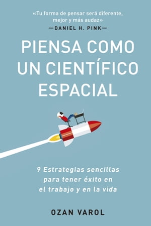 Piensa como un cient?fico espacial Nueve estrategias sencillas para tener ?xito en el trabajo y en la vida