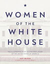 Women of the White House The Illustrated Story of the First Ladies of the United...