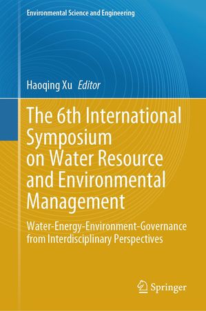 The 6th International Symposium on Water Resource and Environmental Management Water-Energy-Environment-Governance from Interdisciplinary Perspectives