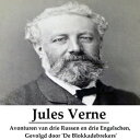 Avonturen van drie Russen en drie Engelschen, Gevolgd door 'De Blokkadebrekers' (ge?llustreerd)【電子書籍】[ Jules Verne ]