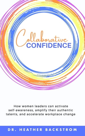Collaborative Confidence How women leaders can activate self-awareness...