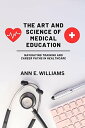 The Art and Science of Medical Education: Navigating Training and Career Paths i...