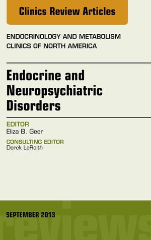 Endocrine and Neuropsychiatric Disorders, An Issue of Endocrinology and Metabolism Clinics