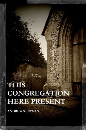 This Congregation Here PresentŻҽҡ[ Andrew S. Cowan ]