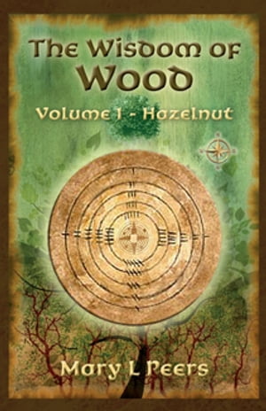 The Wisdom of Wood, Volume 1 - Hazelnut【電子書籍】[ Mary L Peers ]