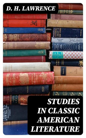 Studies in Classic American Literature【電子書籍】 D. H. Lawrence