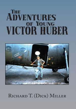 The Adventures of Young Victor Huber【電子書籍】 Richard T. (Dick) Miller