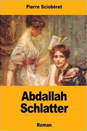 Abdallah Schlatter Version int?graleŻҽҡ[ Pierre Sciob?ret ]