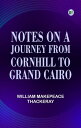 Notes on a journey from cornhill to grand cairo【電子書籍】[ William Makepeace Thacker...