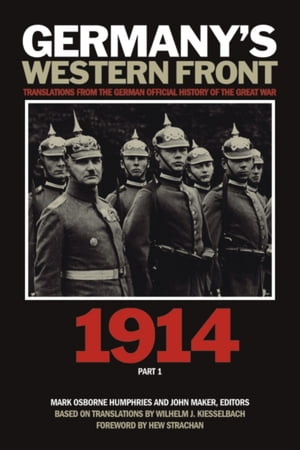Germany’s Western Front: 1914 Translations from the German Official History of the Great War, Part 1