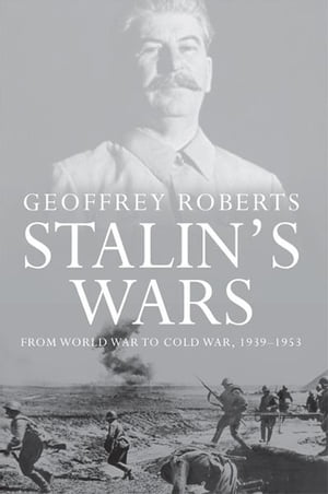 Stalin's Wars: From World War to Cold War, 1939-1953