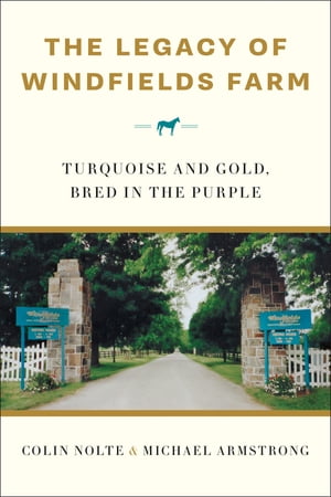 The Legacy of Windfields Farm: Turquoise and Gold, Bred in the Purple