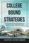 College Bound Strategies The Practical Guide to Choosing and Paying for Today’s Higher Education【電子書籍】[ Justin Duncombe ]