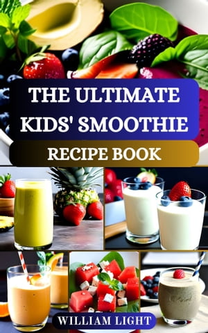 THE ULTIMATE KIDS' SMOOTHIE RECIPE BOOK