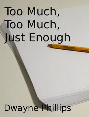 Too Much, Too Much, Just EnoughŻҽҡ[ Dwayne Phillips ]