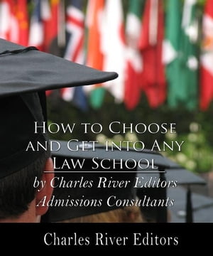 How to Choose and Get Into Any Law School【電子書籍】[ Charles River Editors ]