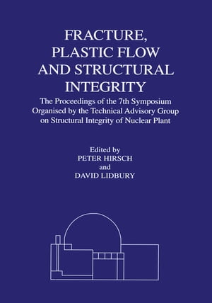 Fracture, Plastic Flow and Structural Integrity in the Nuclear Industry