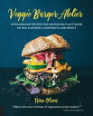 Veggie Burger Atelier Extraordinary Recipes for Nourishing Plant-Based Patties, Plus Buns, Condiments, and Sweets【電子書籍】 Nina Olsson