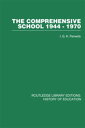 The Comprehensive School 1944-1970 The politics of secondary school reorganization【電子書籍】 I G K Fenwick