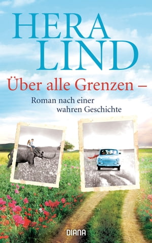 ?ber alle Grenzen Roman nach einer wahren GeschichteŻҽҡ[ Hera Lind ]