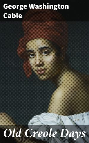 ŷKoboŻҽҥȥ㤨Old Creole Days A Story of Creole LifeŻҽҡ[ George Washington Cable ]פβǤʤ150ߤˤʤޤ