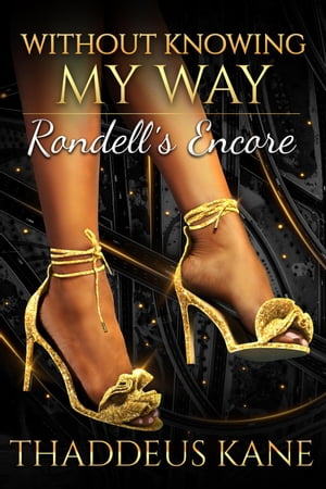 Without Knowing My Way~ Rondell's Encore The Soul Of A Man【電子書籍】[ Thaddeus Kane ]