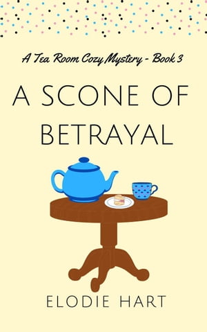 A Scone of Betrayal Tea Room Cozy Mysteries【