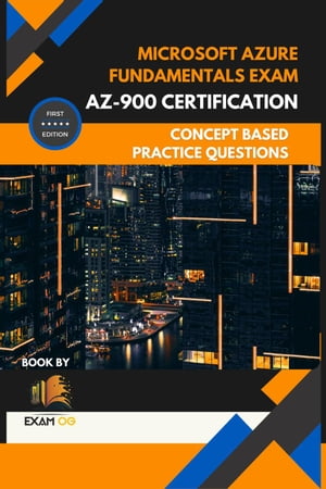 Microsoft Azure Fundamentals Exam AZ-900 Certification Concept Based Practice Question Latest Edition 2023【電子書籍】[ Exam OG ]