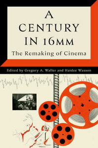 A Century in 16mm The Remaking of Cinema【電子書籍】