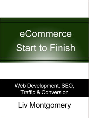 eCommerce Start to Finish: Web Development, SEO, Traffic & Conversion