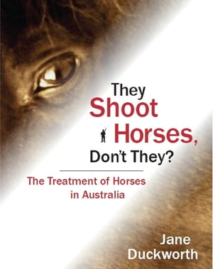 They Shoot Horses Don't They? The Treatment of Horses in Australia