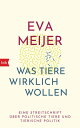 Was Tiere wirklich wollen Eine Streitschrift ?ber politische Tiere und tierische Politik