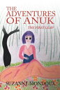 ŷKoboŻҽҥȥ㤨The Adventures of Anuk The First LeapŻҽҡ[ Suzanne Mondoux ]פβǤʤ452ߤˤʤޤ