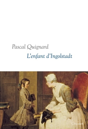 L'enfant d'Ingolstadt Dernier Royaume, X - collection litt?raire dirig?e par Martine Saada【電子書籍】[ Pascal Quignard ]