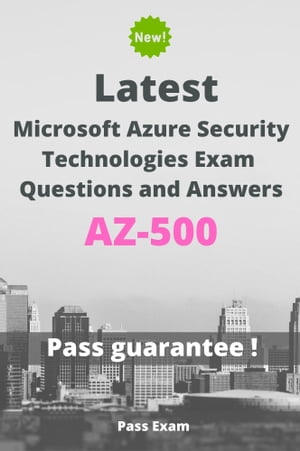 Latest Microsoft Azure Security Technologies Exam AZ-500 Questions and Answers【電子書籍】[ Pass Exam ]