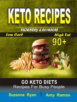 Keto Recipes Friendly Comfort 90+ Go Keto Diets Low-Carb High-Fat Recipes for Busy People【電子書籍】[ Suzanne Ryan ]
