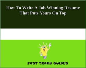 How To Write A Job Winning Resume That Puts Yours On Top