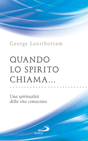 Quando lo Spirito chiama... Una spiritualit? della vita consacrata