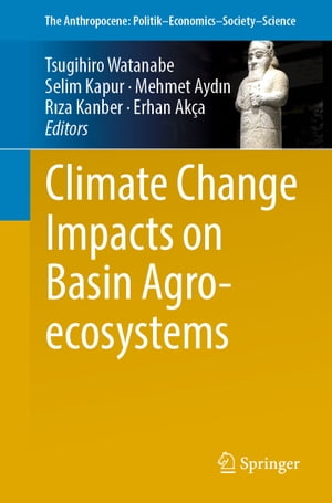 Climate Change Impacts on Basin Agro-ecosystems【電子書籍】