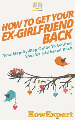 How To Get Your Ex-Girlfriend Back