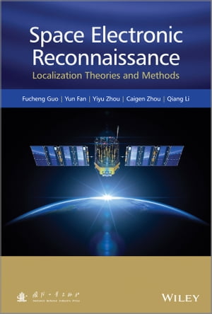 Space Electronic Reconnaissance Localization Theories and Methods【電子書籍】 Fucheng Guo