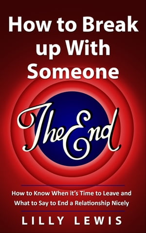 ŷKoboŻҽҥȥ㤨How to Break up with Someone You Love: How to Know When Its Time to Leave and What to Say to End a Relationship NicelyŻҽҡ[ Lilly Lewis ]פβǤʤ315ߤˤʤޤ