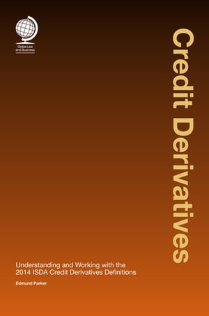 Credit Derivatives Credit Derivatives: Understanding and Working with the 2014 ISDA Credit Derivatives DefinitionsŻҽҡ[ Edmund Parker ]