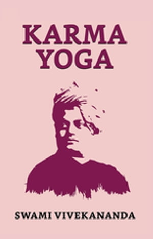 Karma Yoga【電子書籍】[ Vivekananda, Swami