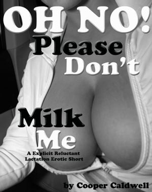 Oh No! Please Don't Milk Me