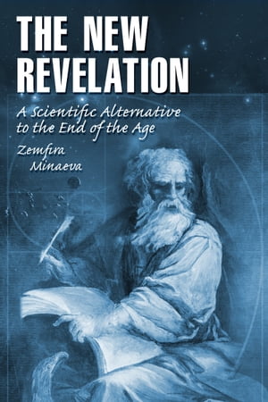 The New Revelation: A Scientific Alternative to the “End of the Age”