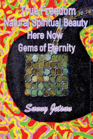 True Freedom ~ Natural Spiritual Beauty ~ Here * Now ~ Gems of Eternity