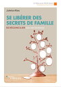 Se lib?rer des secrets de famille Se r?concilier avec ses fant?mes